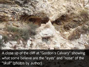 A close up of the cliff at “Gordon’s Calvary” showing what some believe are the “eyes” and “nose” of the “skull” (photos by author)